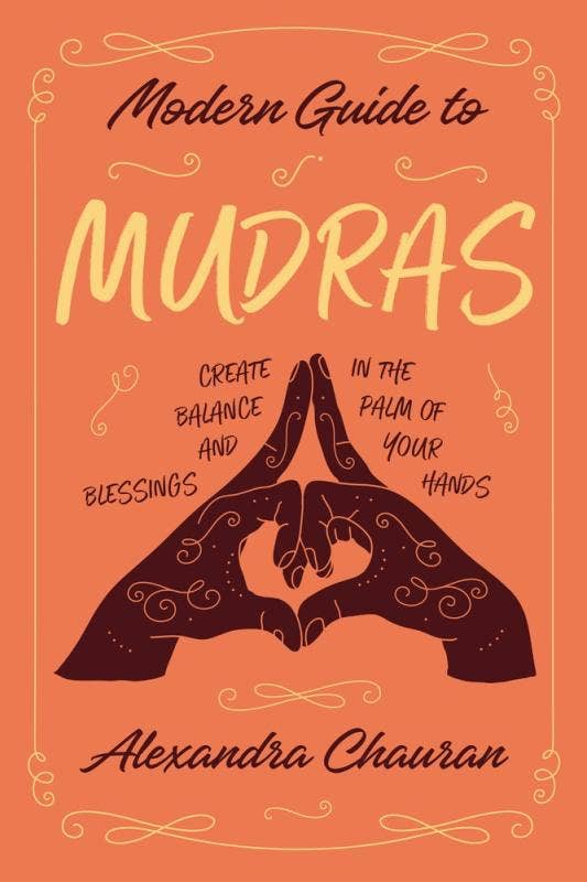 Modern Guide to Mudras: Create Balance and Blessings